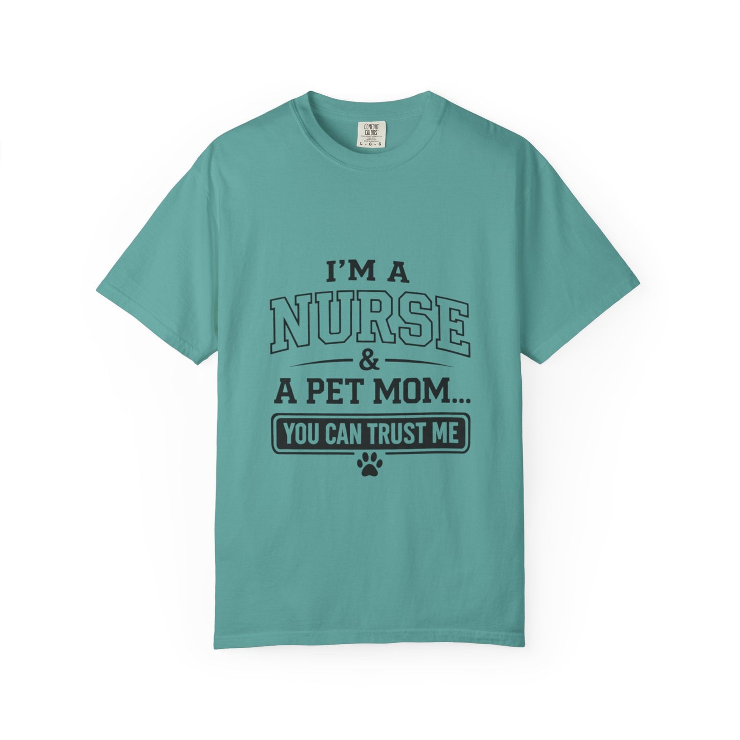 Nurse & Pet Mom T-Shirt — "I'm a Nurse & a Pet Mom... You Can Trust Me"