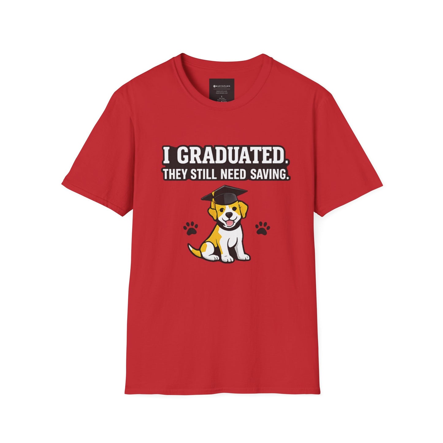 Graduation Puppy T-Shirt — "I Graduated, They Still Need Saving" Cute Dog Grad Tee