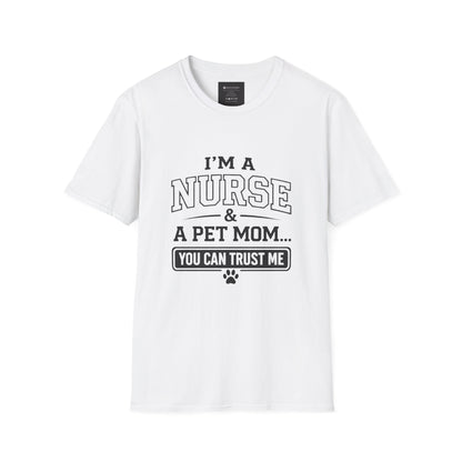Nurse & Pet Mom T-Shirt — "I'm a Nurse & a Pet Mom... You Can Trust Me"