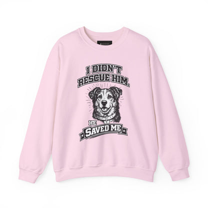 Dog Rescue Sweatshirt - "I Didn't Rescue Him, He Saved Me" Crewneck