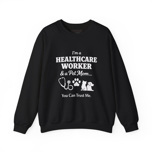 Healthcare Worker & Pet Mom Sweatshirt — "I'm a Healthcare Worker & a Pet Mom... You Can Trust Me."