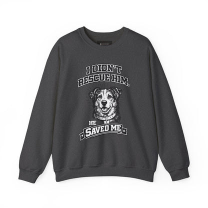 Dog Rescue Sweatshirt - "I Didn't Rescue Him, He Saved Me" Crewneck
