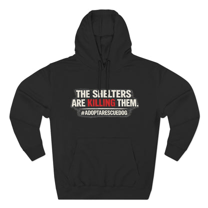 Save Shelter Dogs Hoodie – “The Shelters Are Killing Them” #AdoptRescuedDog Protest Hoodie