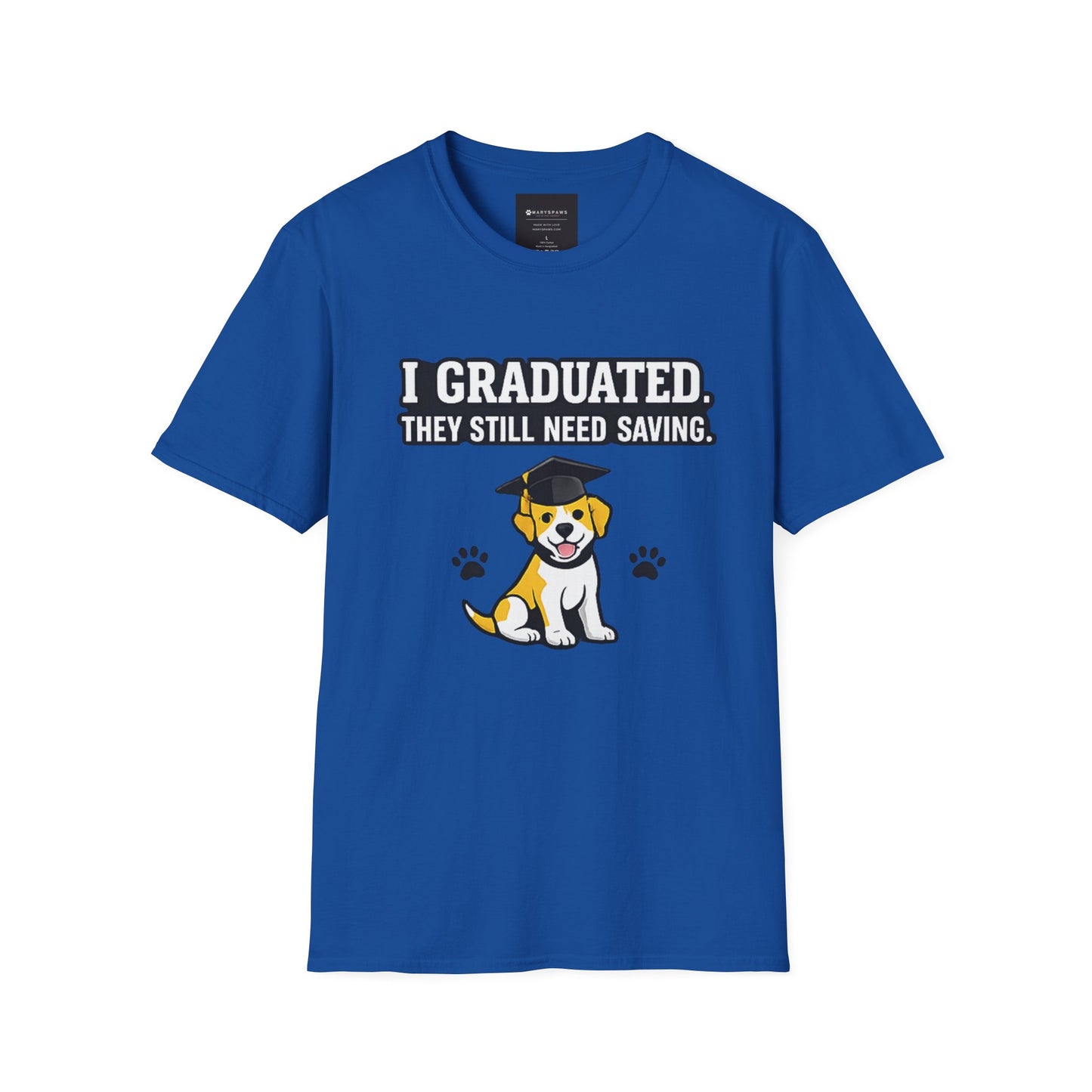 Graduation Puppy T-Shirt — "I Graduated, They Still Need Saving" Cute Dog Grad Tee
