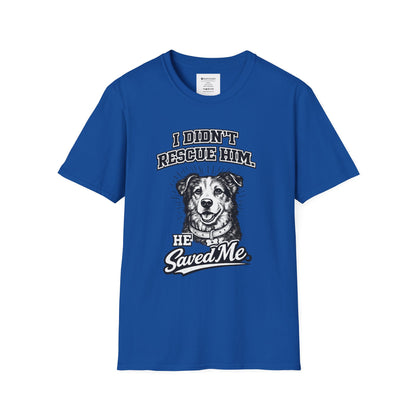 Rescue Dog T-Shirt — "I Didn't Rescue Him, He Saved Me" Illustration