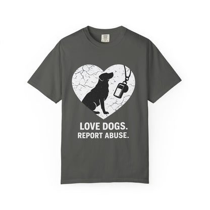 Unisex Garment-Dyed - Love Dogs Report Abuse T-shirt