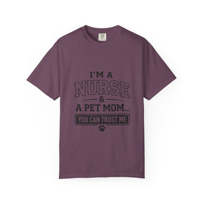 Nurse & Pet Mom T-Shirt — "I'm a Nurse & a Pet Mom... You Can Trust Me"