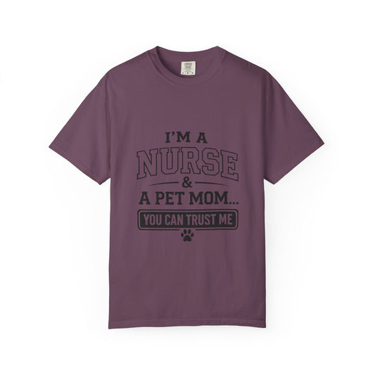 Nurse & Pet Mom T-Shirt — "I'm a Nurse & a Pet Mom... You Can Trust Me"