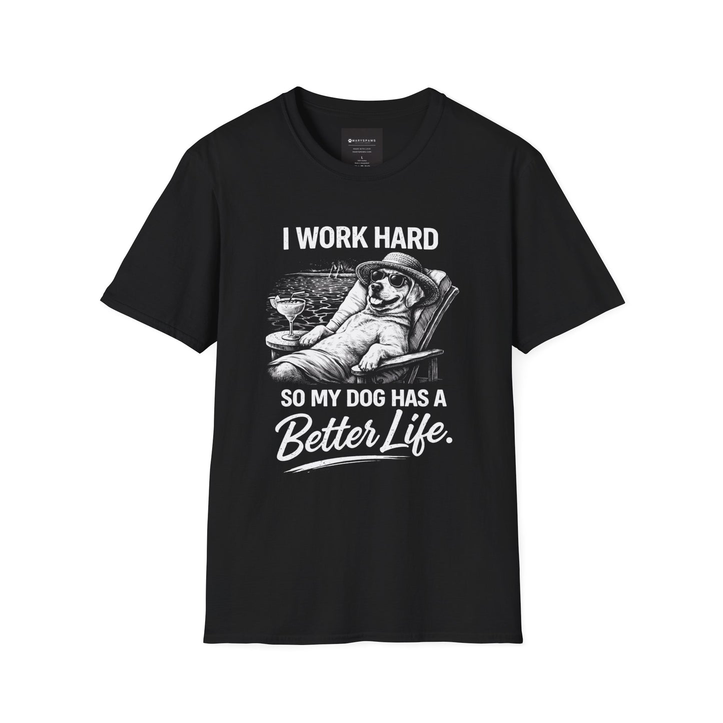 I Work Hard So My Dog Has a Better Life T-Shirt