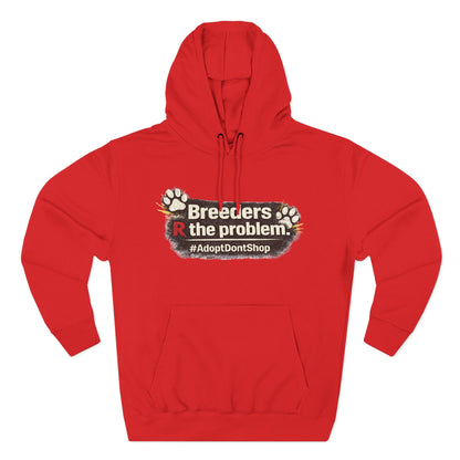 Hoodie — "Breeders R the problem. #AdoptDontShop" Animal Rescue Awareness Hoodie