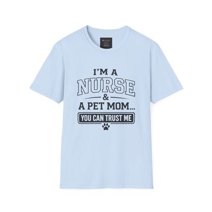 Nurse & Pet Mom T-Shirt — "I'm a Nurse & a Pet Mom... You Can Trust Me"