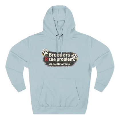 Hoodie — "Breeders R the problem. #AdoptDontShop" Animal Rescue Awareness Hoodie