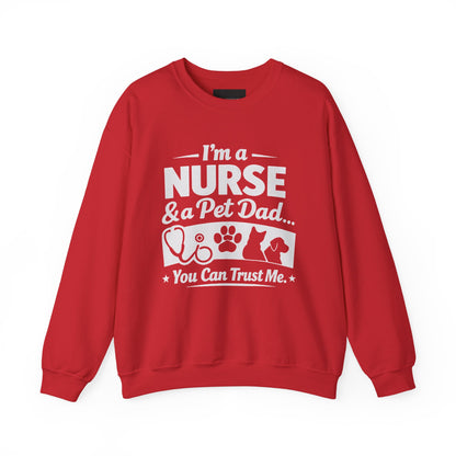 Nurse & Pet Dad Crewneck Sweatshirt — "I’m a Nurse & Pet Dad, You Can Trust Me" Comfort Pullover