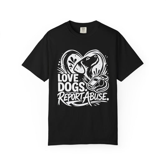 Love Dogs Report Abuse T-Shirt — Rescue Awareness Dog Lover Tee
