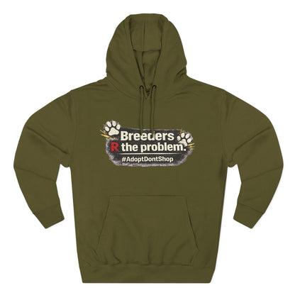 Hoodie — "Breeders R the problem. #AdoptDontShop" Animal Rescue Awareness Hoodie