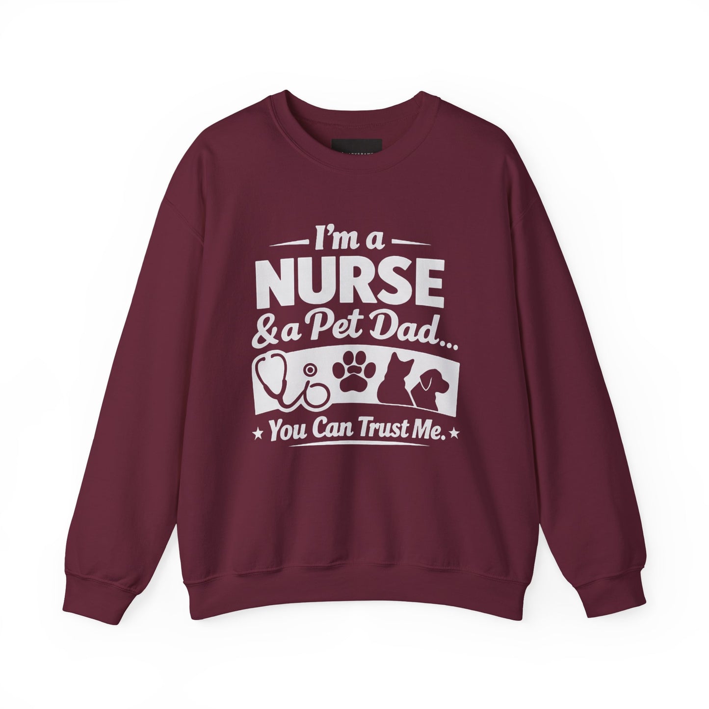 Nurse & Pet Dad Crewneck Sweatshirt — "I’m a Nurse & Pet Dad, You Can Trust Me" Comfort Pullover