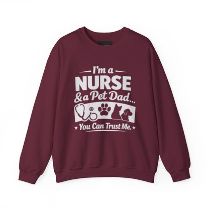 Nurse & Pet Dad Crewneck Sweatshirt — "I’m a Nurse & Pet Dad, You Can Trust Me" Comfort Pullover