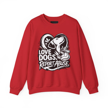 Dog Lover Sweatshirt - "Love Dogs. Report Abuse." Rescue Advocacy Crewneck