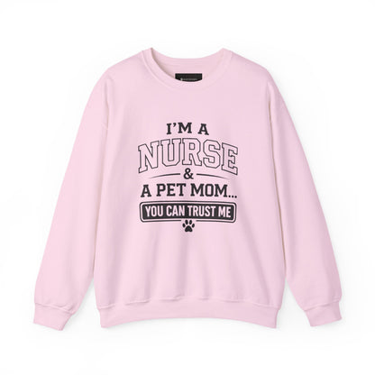 Nurse & Pet Mom Crewneck Sweatshirt — "I'm a Nurse & a Pet Mom... You Can Trust Me"
