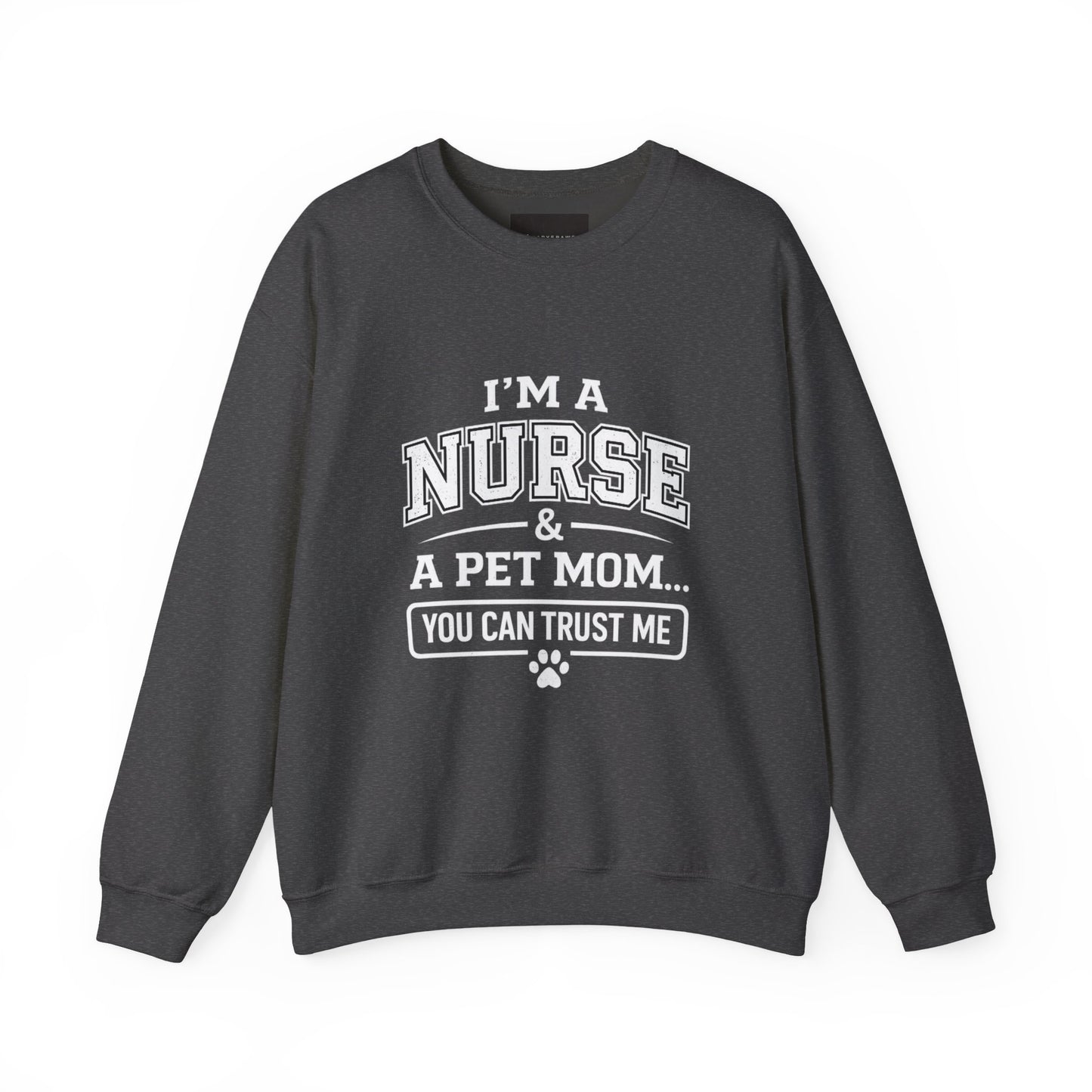 Nurse & Pet Mom Crewneck Sweatshirt — "I'm a Nurse & a Pet Mom... You Can Trust Me"