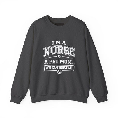 Nurse & Pet Mom Crewneck Sweatshirt — "I'm a Nurse & a Pet Mom... You Can Trust Me"