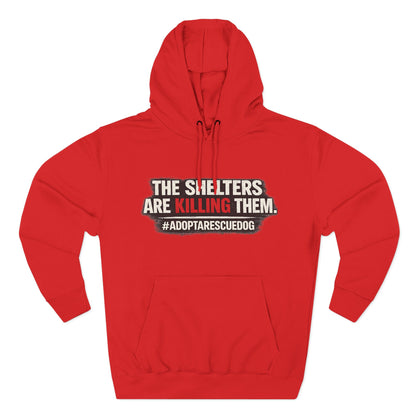 Save Shelter Dogs Hoodie – “The Shelters Are Killing Them” #AdoptRescuedDog Protest Hoodie