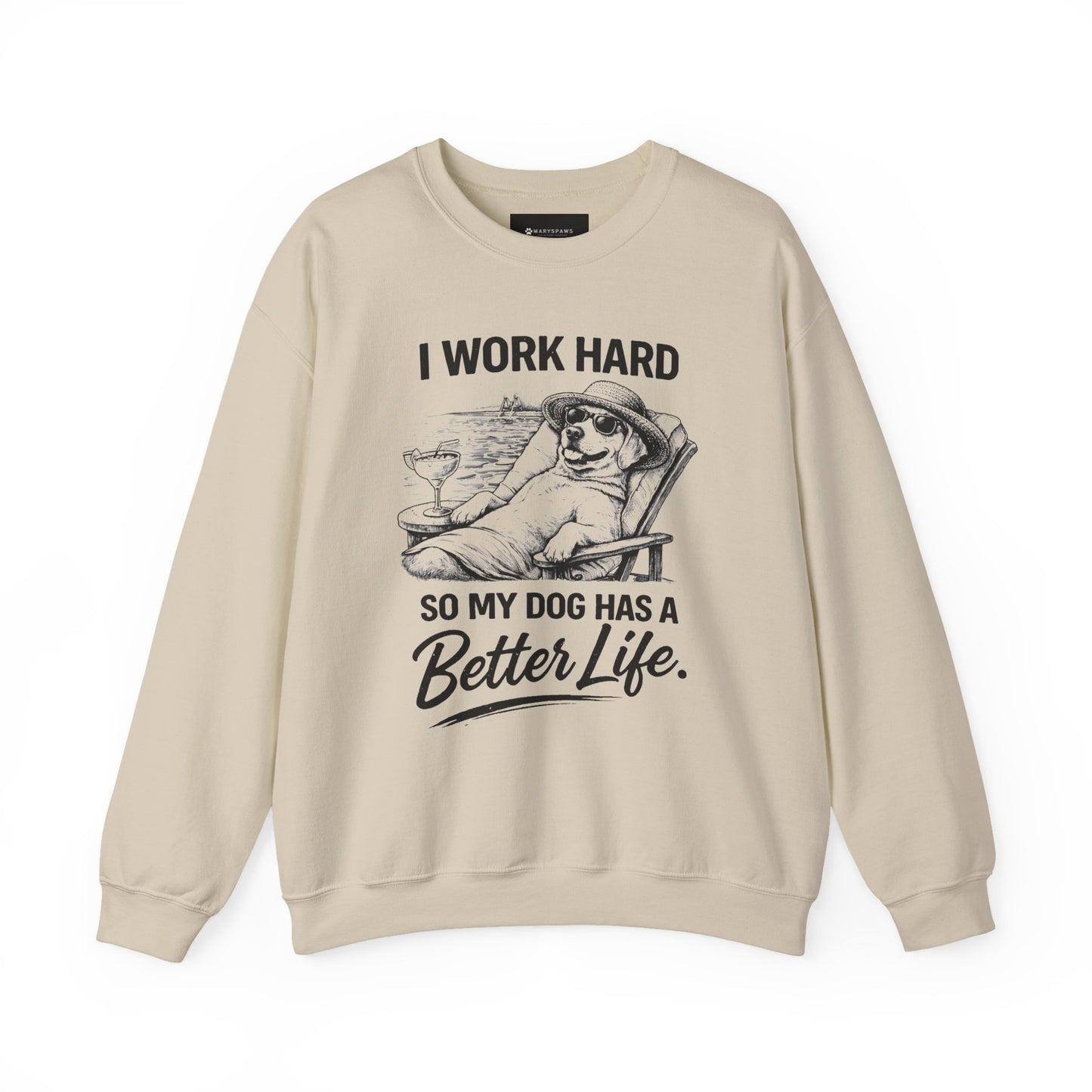Dog Lover Sweatshirt — "I Work Hard So My Dog Has a Better Life" Cozy Crewneck