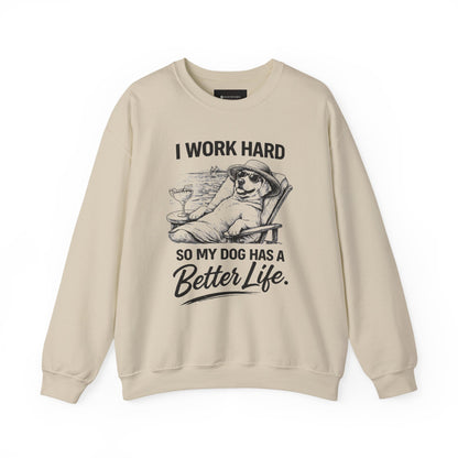 Dog Lover Sweatshirt — "I Work Hard So My Dog Has a Better Life" Cozy Crewneck