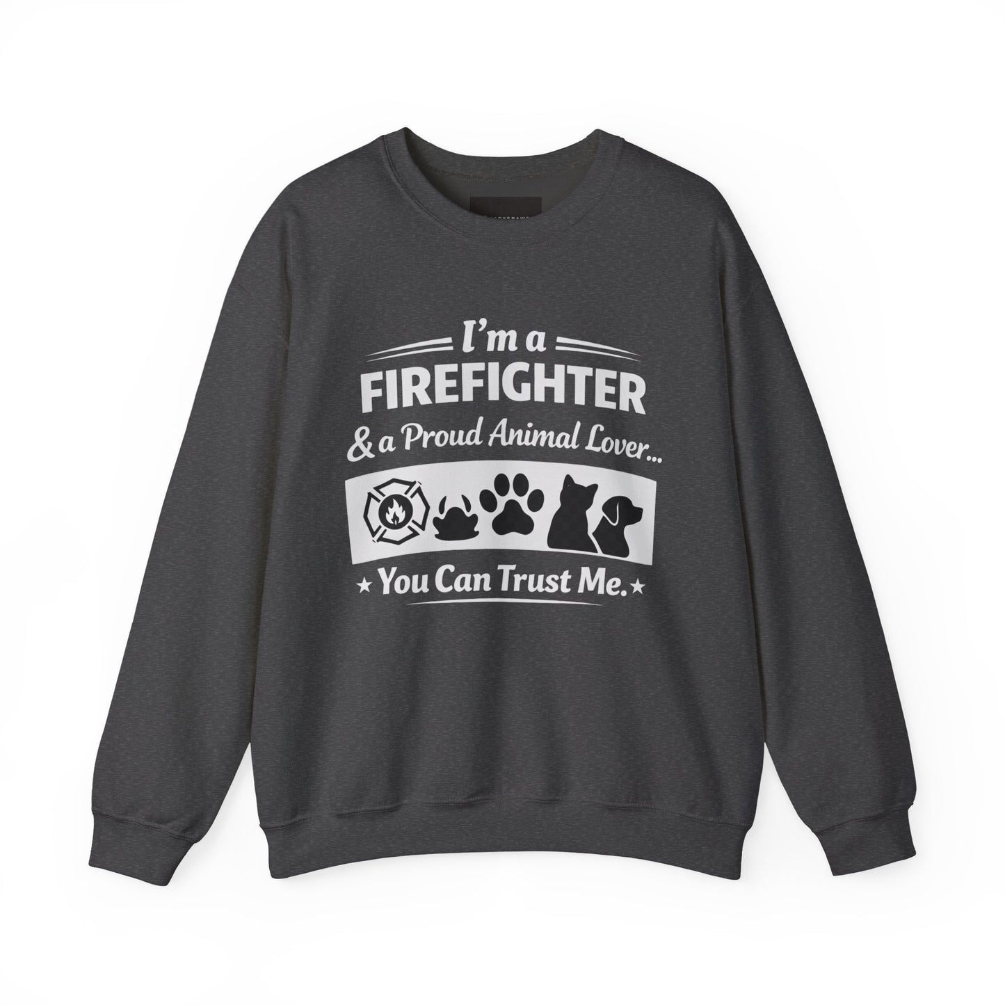 Firefighter & Proud Animal Lover Crewneck Sweatshirt — "I'm a Firefighter & a Proud Animal Lover, You Can Trust Me"