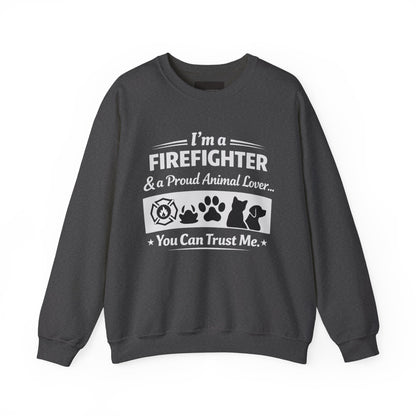 Firefighter & Proud Animal Lover Crewneck Sweatshirt — "I'm a Firefighter & a Proud Animal Lover, You Can Trust Me"