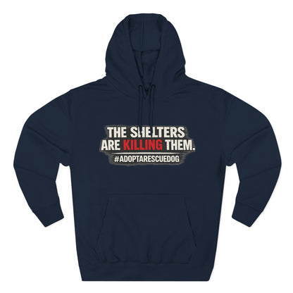 Save Shelter Dogs Hoodie – “The Shelters Are Killing Them” #AdoptRescuedDog Protest Hoodie