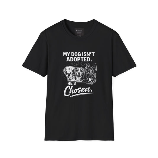 Dog Lover T-Shirt — “My Dog Isn't Adopted. He's Chosen.” Graphic Tee