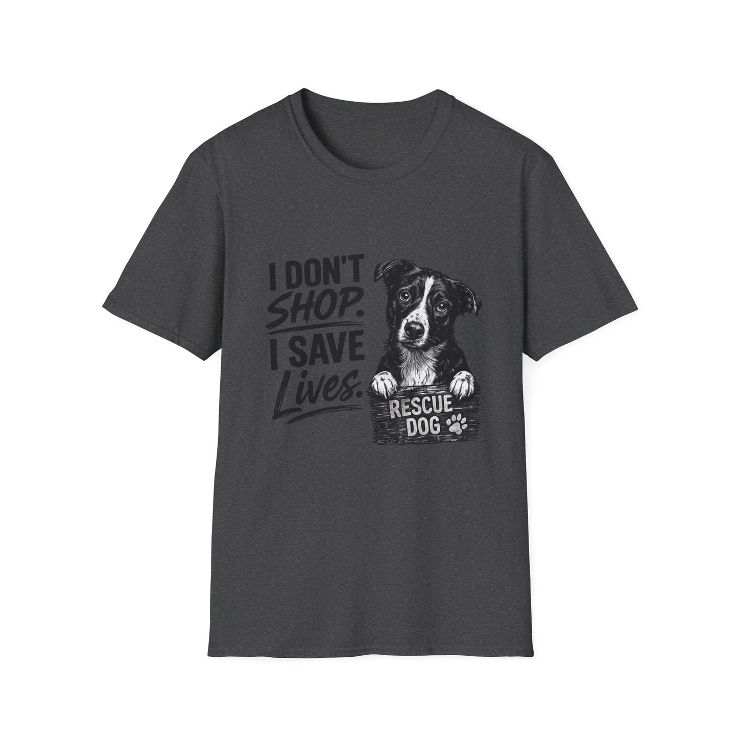 Rescue Dog T-Shirt — "I Don't Shop. I Save Lives." Adopt Don’t Shop Rescue Tee