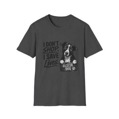 Rescue Dog T-Shirt — "I Don't Shop. I Save Lives." Adopt Don’t Shop Rescue Tee