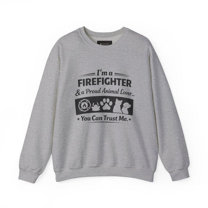 Firefighter & Proud Animal Lover Crewneck Sweatshirt — "I'm a Firefighter & a Proud Animal Lover, You Can Trust Me"
