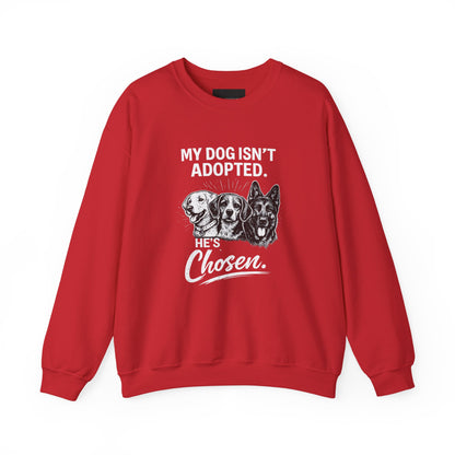 Crewneck Sweatshirt — "My Dog Isn't Adopted. He's Chosen." Rescue Pet Lover Pullover