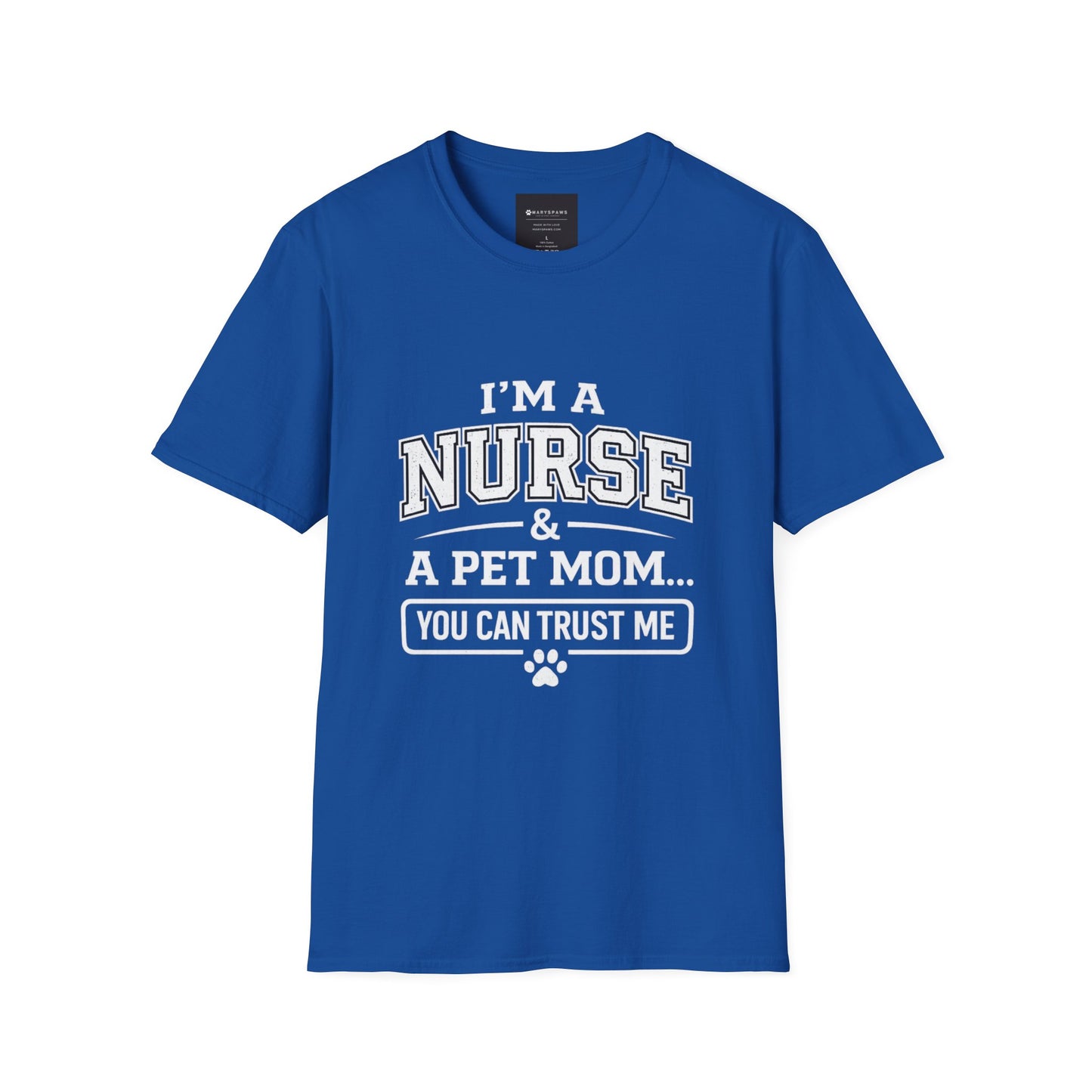 Nurse & Pet Mom T-Shirt — "I'm a Nurse & a Pet Mom... You Can Trust Me"