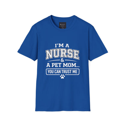 Nurse & Pet Mom T-Shirt — "I'm a Nurse & a Pet Mom... You Can Trust Me"