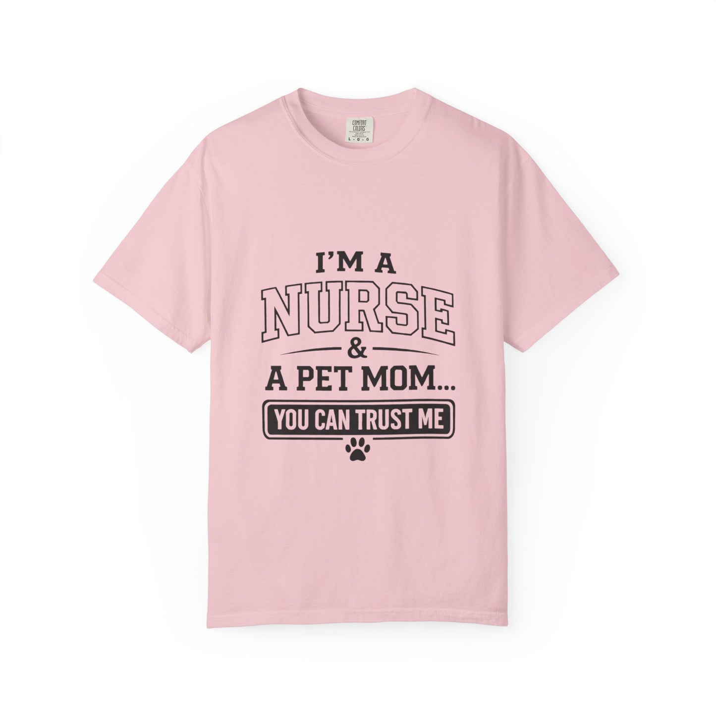 Nurse & Pet Mom T-Shirt — "I'm a Nurse & a Pet Mom... You Can Trust Me"
