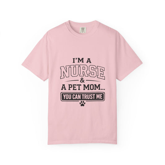 Nurse & Pet Mom T-Shirt — "I'm a Nurse & a Pet Mom... You Can Trust Me"