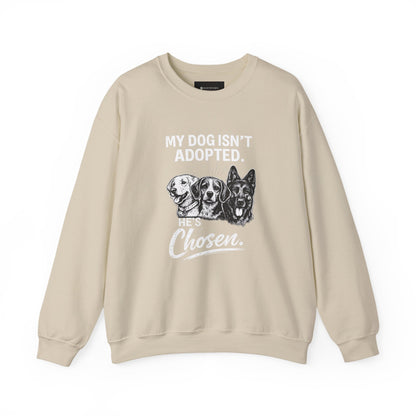 Crewneck Sweatshirt — "My Dog Isn't Adopted. He's Chosen." Rescue Pet Lover Pullover