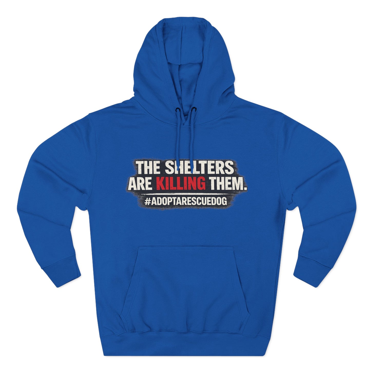 Save Shelter Dogs Hoodie – “The Shelters Are Killing Them” #AdoptRescuedDog Protest Hoodie