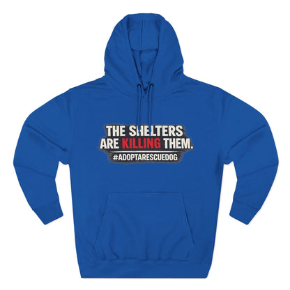 Save Shelter Dogs Hoodie – “The Shelters Are Killing Them” #AdoptRescuedDog Protest Hoodie