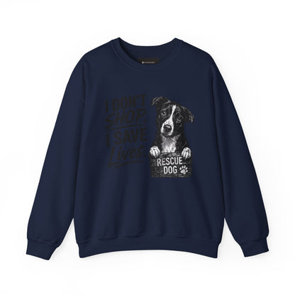 Rescue Dog Sweatshirt - "I Don't Shop. I Save Lives." Animal Rescue Crewneck
