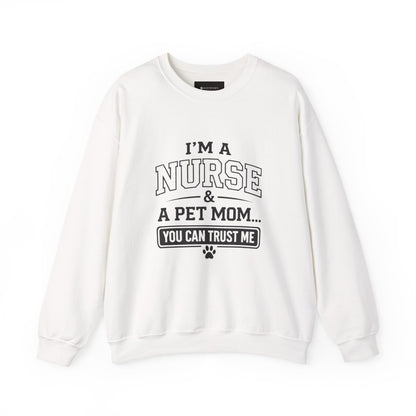 Nurse & Pet Mom Crewneck Sweatshirt — "I'm a Nurse & a Pet Mom... You Can Trust Me"