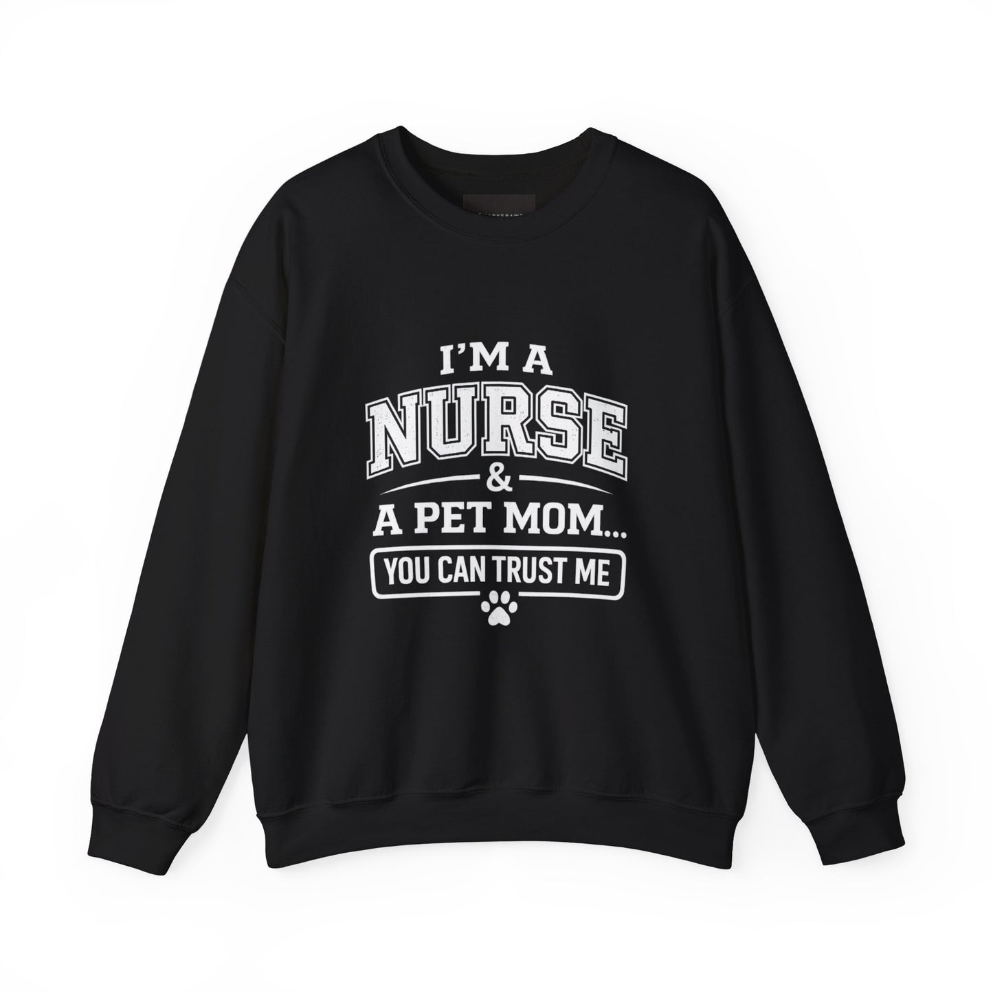 Nurse & Pet Mom Crewneck Sweatshirt — "I'm a Nurse & a Pet Mom... You Can Trust Me"