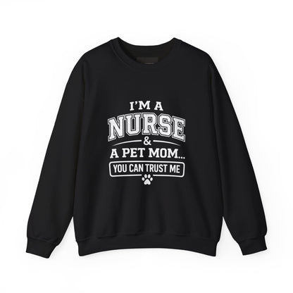Nurse & Pet Mom Crewneck Sweatshirt — "I'm a Nurse & a Pet Mom... You Can Trust Me"