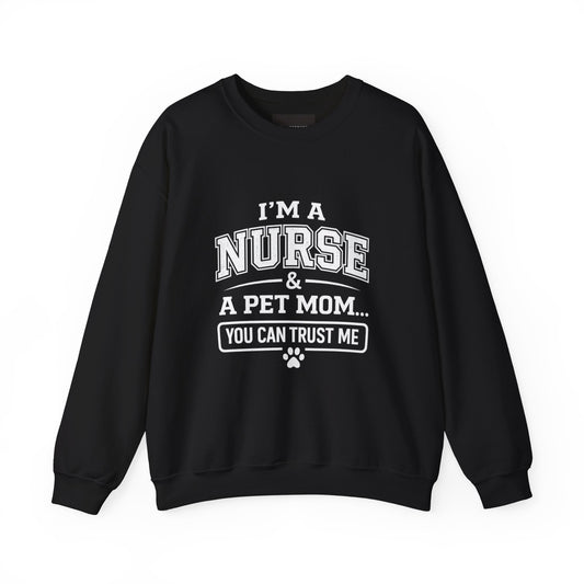 Nurse & Pet Mom Crewneck Sweatshirt — "I'm a Nurse & a Pet Mom... You Can Trust Me"