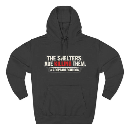 Save Shelter Dogs Hoodie – “The Shelters Are Killing Them” #AdoptRescuedDog Protest Hoodie