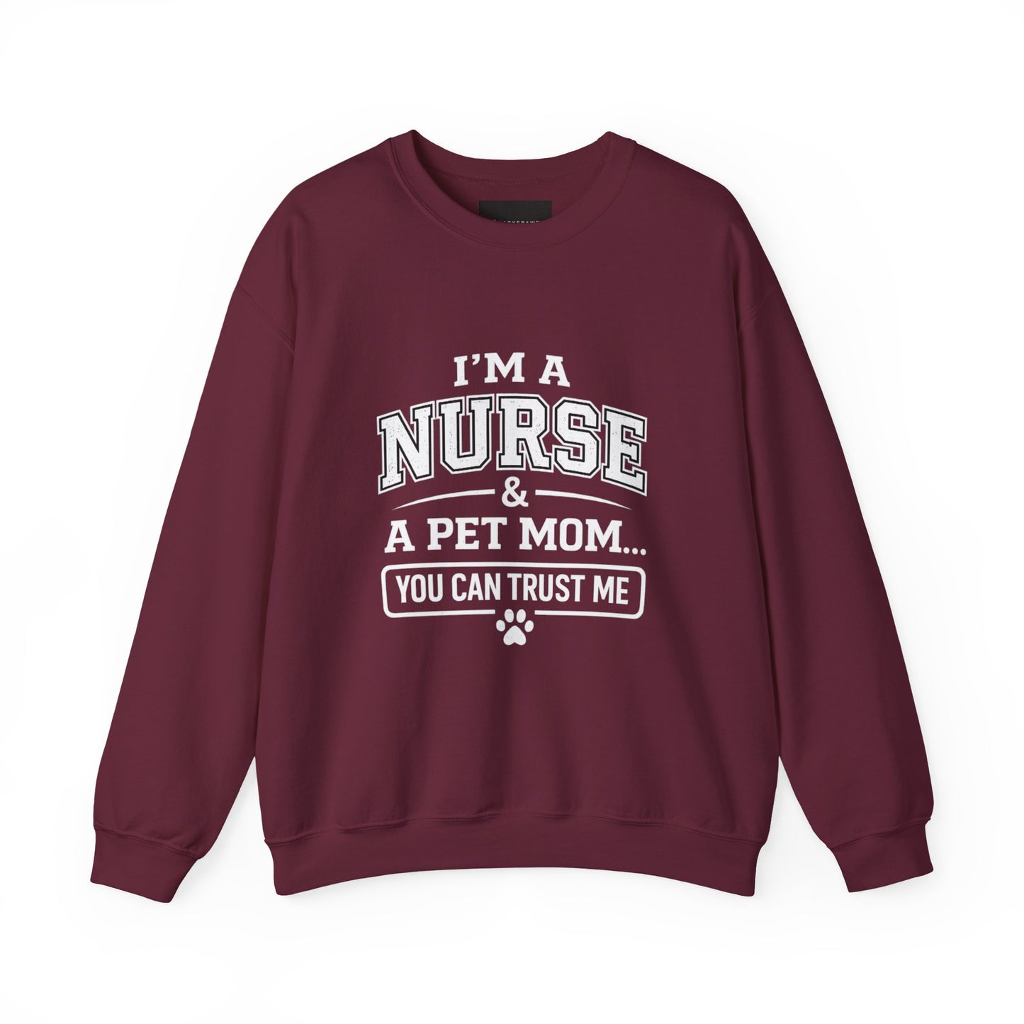 Nurse & Pet Mom Crewneck Sweatshirt — "I'm a Nurse & a Pet Mom... You Can Trust Me"